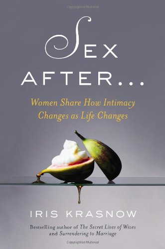 Beispielbild fr Sex After . . .: Women Share How Intimacy Changes as Life Changes zum Verkauf von Wonder Book