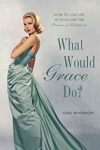 Imagen de archivo de What Would Grace Do? : How to Live Life in Style Like the Princess of Hollywood a la venta por Better World Books: West