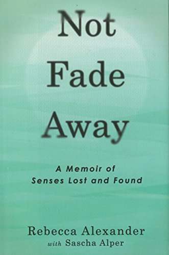 9781592408313: Not Fade Away: A Memoir of Senses Lost and Found