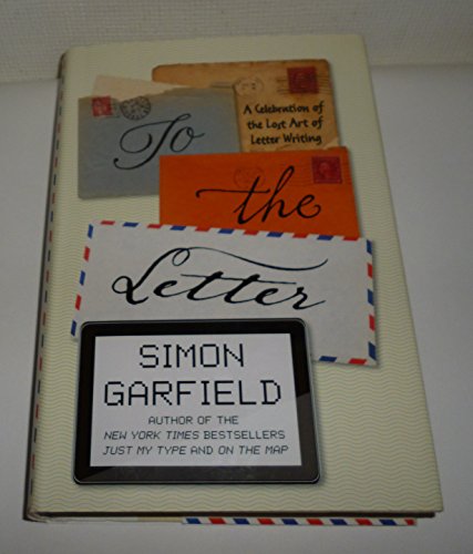 9781592408351: To the Letter: A Celebration of the Lost Art of Letter Writing