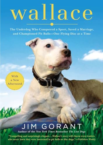 9781592408375: Wallace: The Underdog Who Conquered a Sport, Saved a Marriage, and Championed Pit Bulls-- One Flying Disc at a Time