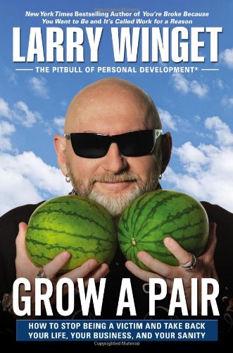 9781592408467: Grow a Pair: How to Stop Being a Victim and Take Back Your Life, Your Business, and Your Sanity