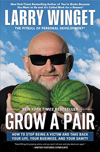 Imagen de archivo de Grow a Pair : How to Stop Being a Victim and Take Back Your Life, Your Business, and Your Sanity a la venta por Better World Books