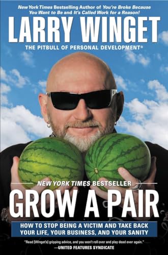 Stock image for Grow a Pair : How to Stop Being a Victim and Take Back Your Life, Your Business, and Your Sanity for sale by Better World Books
