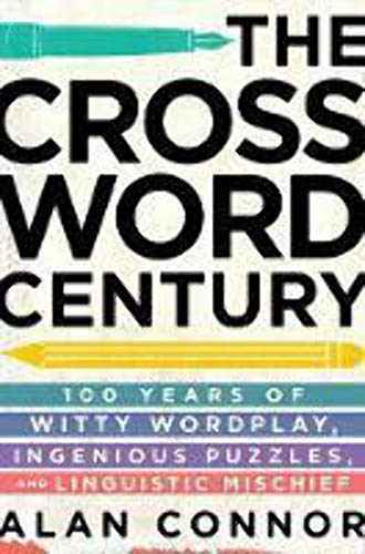 Stock image for The Crossword Century: 100 Years of Witty Wordplay, Ingenious Puzzles, and Linguistic Mischief for sale by SecondSale