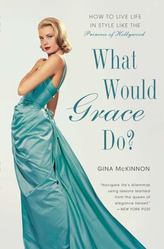 9781592408757: What Would Grace Do?: How to Live Life in Style Like the Princess of Hollywood