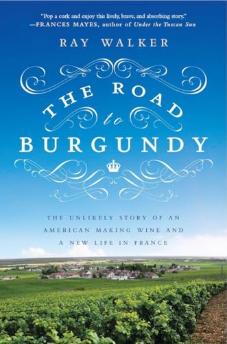 Beispielbild fr The Road to Burgundy : The Unlikely Story of an American Making Wine and a New Life in France zum Verkauf von Better World Books