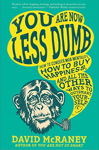 Beispielbild für You Are Now Less Dumb: How to Conquer Mob Mentality, How to Buy Happiness, and All the Other Ways to Out Smart Yourself zum Verkauf von Book Catch & Release