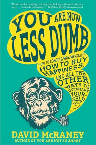 Stock image for You Are Now Less Dumb: How to Conquer Mob Mentality, How to Buy Happiness, and All the Other Ways to Out Smart Yourself for sale by Book Catch & Release