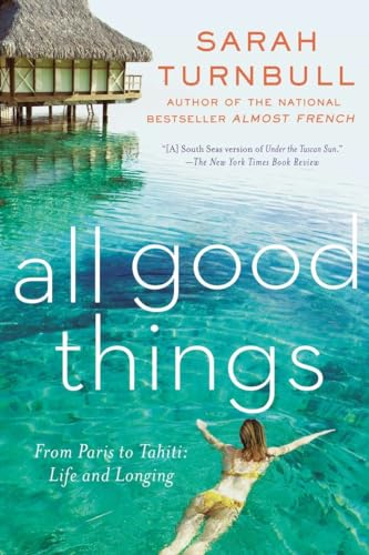 Stock image for All Good Things: From Paris to Tahiti: Life and Longing for sale by SecondSale