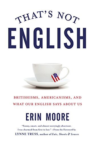 Beispielbild fr That's Not English : Britishisms, Americanisms, and What Our English Says about Us zum Verkauf von Better World Books