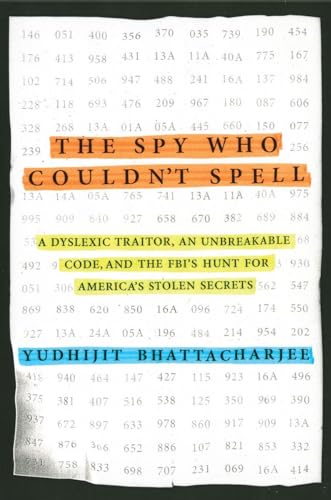 Imagen de archivo de The Spy Who Couldn't Spell: A Dyslexic Traitor, an Unbreakable Code, and the FBI's Hunt for America's Stolen Secrets a la venta por SecondSale
