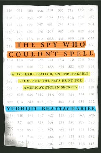 Stock image for The Spy Who Couldn't Spell: A Dyslexic Traitor, an Unbreakable Code, and the FBI's Hunt for America's Stolen Secrets for sale by SecondSale