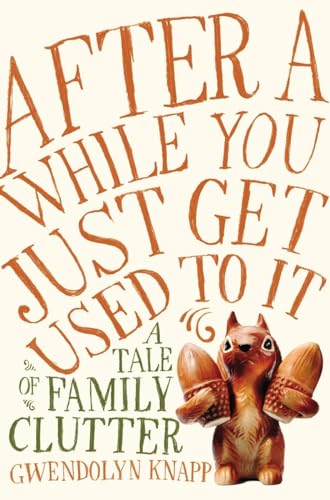 Beispielbild fr After a While You Just Get Used to It : A Tale of Family Clutter zum Verkauf von Better World Books