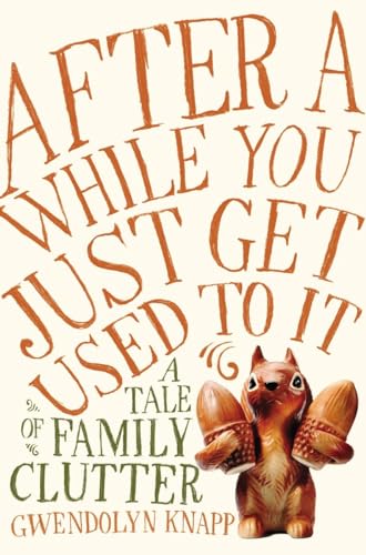 Stock image for After a While You Just Get Used to It : A Tale of Family Clutter for sale by Better World Books: West