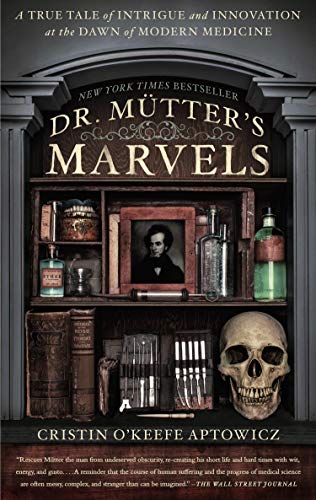 Stock image for Dr. Mutter's Marvels: A True Tale of Intrigue and Innovation at the Dawn of Modern Medicine for sale by SecondSale