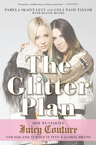 Beispielbild fr The Glitter Plan: How We Started Juicy Couture for $200 and Turned It Into a Global Brand zum Verkauf von ThriftBooks-Atlanta