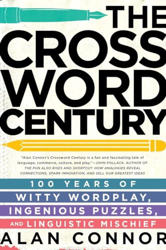 Stock image for The Crossword Century: 100 Years of Witty Wordplay, Ingenious Puzzles, and Linguistic Mischief for sale by SecondSale