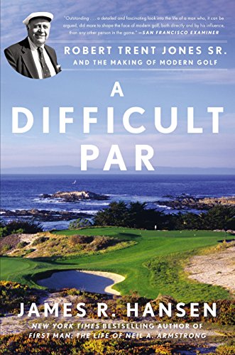 Stock image for A Difficult Par: Robert Trent Jones Sr. and the Making of Modern Golf for sale by Red's Corner LLC
