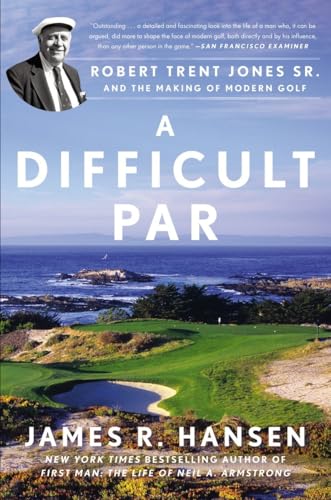 9781592409396: A Difficult Par: Robert Trent Jones Sr. and the Making of Modern Golf