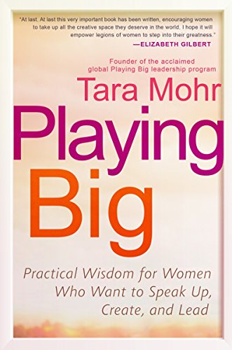 9781592409600: Playing Big: Practical Wisdom for Women Who Want to Speak Up, Create, and Lead