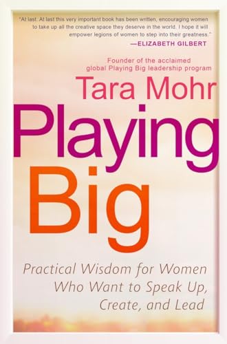 9781592409600: Playing Big: Practical Wisdom for Women Who Want to Speak Up, Create, and Lead