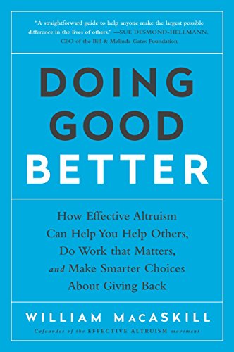 Imagen de archivo de Doing Good Better: How Effective Altruism Can Help You Help Others, Do Work that Matters, and Make Smarter Choices about Giving Back a la venta por Your Online Bookstore