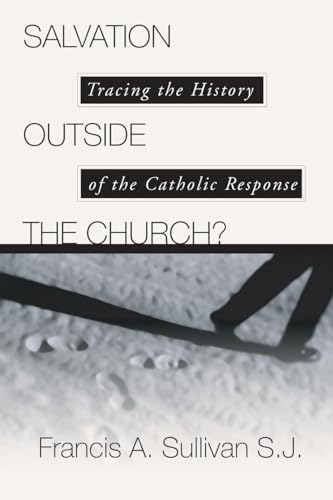 Stock image for Salvation Outside the Church? : Tracing the History of the Catholic Response for sale by Better World Books