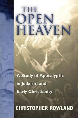 The Open Heaven: A Study of Apocalyptic in Judaism and Early Christianity (9781592440122) by Rowland, Christopher