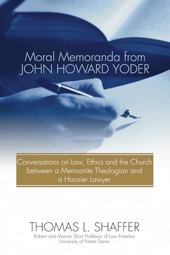Imagen de archivo de Moral Memoranda from John Howard Yoder: Conversations on Law, Ethics and the Church between a Mennonite Theologian and a Hoosier Lawyer a la venta por Books From California