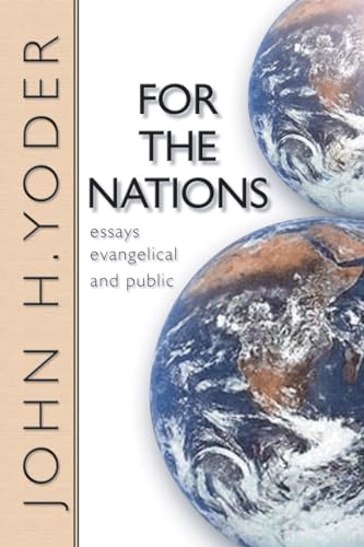 For the Nations: Essays Evangelical and Public (9781592440849) by John H. Yoder; John Howard Yoder