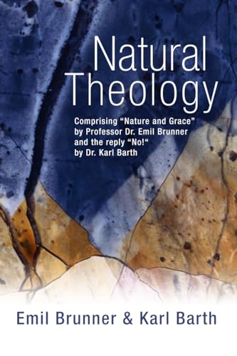 9781592441129: Natural Theology: Comprising Nature and Grace by Professor Dr. Emil Brunner and the reply No! by Dr. Karl Barth
