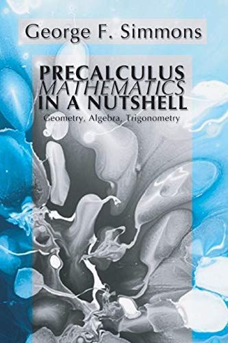 Imagen de archivo de Precalculus Mathematics in a Nutshell: Geometry, Algebra, Trigonometry a la venta por Goodwill Books
