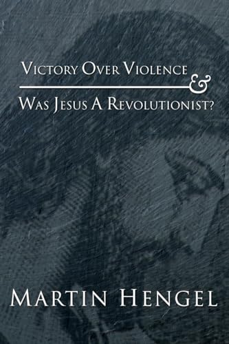 Victory Over Violence and Was Jesus a Revolutionist? (9781592441440) by Hengel, Martin