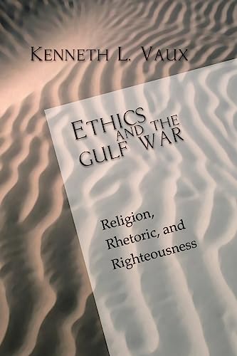 Beispielbild fr Ethics and the Gulf War: Religion, Rhetoric, and Righteousness zum Verkauf von Windows Booksellers