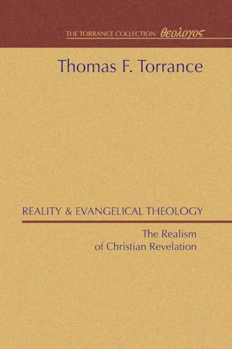 Reality & Evangelical Theology: The Realism of Christian Revelation (9781592441648) by Torrance, Thomas F.