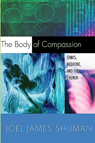 Stock image for The Body of Compassion: Ethics, Medicine, and the Church for sale by THE SAINT BOOKSTORE