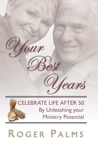 Stock image for Your Best Years: Celebrate Life After 50 by Unleashing Your Ministry Potential [Paperback] Palms, Roger for sale by Lakeside Books