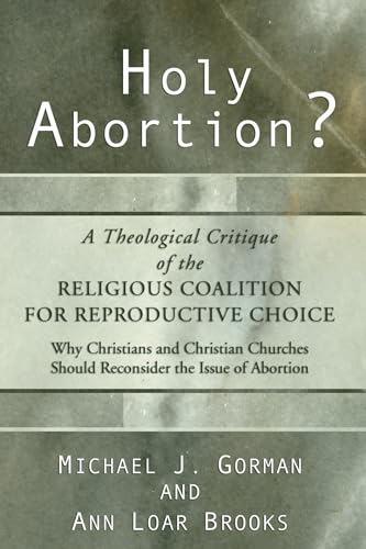 Stock image for Holy Abortion? A Theological Critique of the Religious Coalition for Reproductive Choice for sale by Better World Books