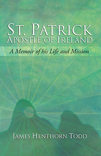 Stock image for St. Patrick Apostle of Ireland: A Memoir of His Life and Mission for sale by Lucky's Textbooks