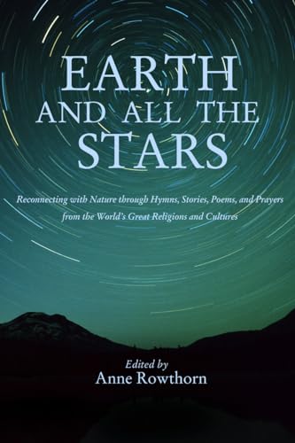 Stock image for Earth and All the Stars: Reconnecting with Nature through Hymns, Stories, Poems, and Prayers from the World's Great Religions and Cultures for sale by Lakeside Books
