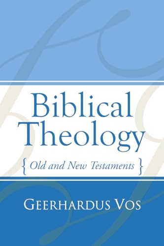 Biblical Theology: Old and New Testaments (9781592442911) by Vos, Geerhardus