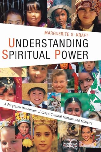 Understanding Spiritual Power: A Forgotten Dimension of Cross-Cultural Mission and Ministry (American Society of Missiology) (9781592443093) by Kraft, Marguerite G.