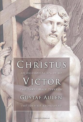 9781592443307: Christus Victor: An Historical Study of the Three Main Types of the Idea of Atonement