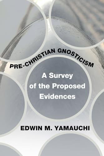 Pre-Christian Gnosticism - Yamauchi, Edwin M. Ph. D.