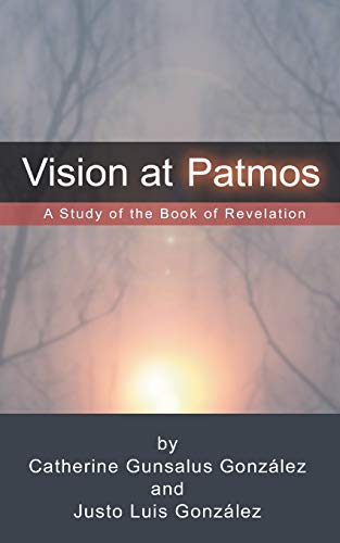 Vision at Patmos: A Study of the Book of Revelation (9781592444144) by Gonzalez, Catherine G.