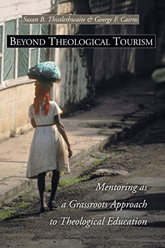 Beispielbild fr Beyond Theological Tourism: Mentoring as a Grassroots Approach to Theological Education zum Verkauf von Windows Booksellers