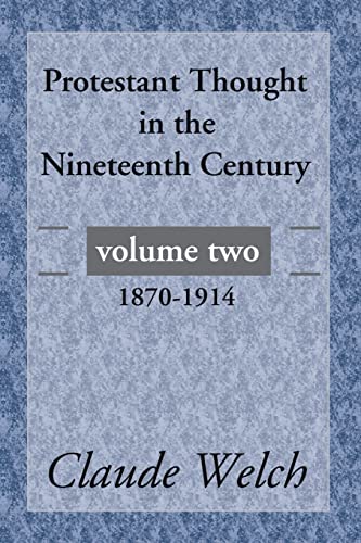 Protestant Thought in the Nineteenth Century, Volume 2 (1870-1914) (9781592444403) by Welch, Claude