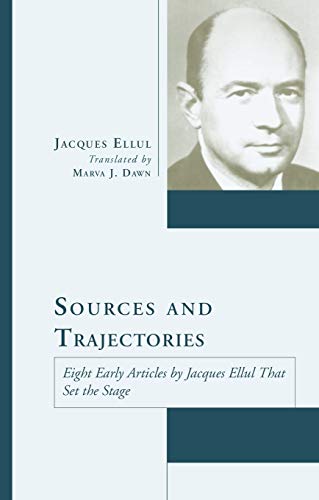 Sources and Trajectories: Eight Early Articles by Jacques Ellul That Set the Stage (Jacques Ellul Legacy) (9781592444465) by Ellul, Jacques