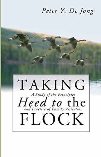 Stock image for Taking Heed to the Flock: A Study of the Principles and Practice of Family Visitation for sale by Lakeside Books
